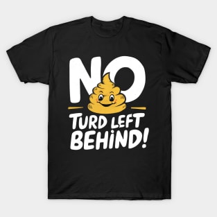 New Turd Funny Troll, No Turd Left Behind! T-Shirt